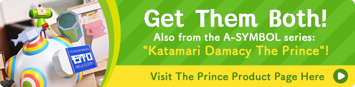 Why not get both? Also in the series: A-SYMBOL Katamari Damacy The Prince. Click here for The Prince product page